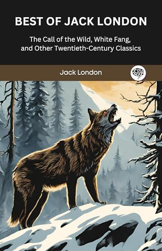Best of Jack London: The Call of the Wild, White Fang, and Other Twentieth-Century Classics (Grapevine Press)