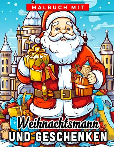 Malbuch mit Weihnachtsmann und Geschenken: Lebhafte Malvorlagen mit hochwertigen Illustrationen für Kinder und Erwachsene zum Ausmalen und Entspannen