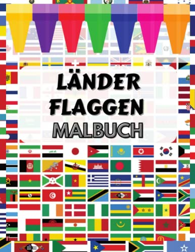 LÄNDER FLAGGEN MALBUCH (FARBIG): Flaggen mit Farbführern 195 Länder Die Bunte Welt Der Flaggen