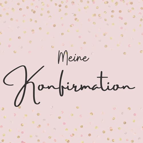 Meine Konfimration: Erinnerungsbuch zum Eintragen von Glückwünsche | Gästebuch zur Konfirmation | konfirmation buch mädchen
