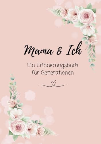 Mama & Ich – Ein Erinnerungsbuch für Generationen: Liebevolles Ausfüllbuch zum Festhalten besonderer Momente, als Geschenk zum Muttertag, Geburtstag, ... Weihnachten oder einfach für zwischendurch)