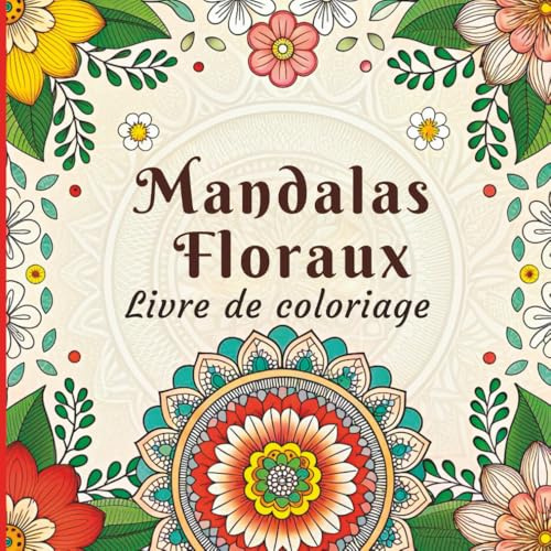 Mandalas de Floraux Livre de Coloriage: Motifs floraux apaisants et complexes pour se détendre et se concentrer