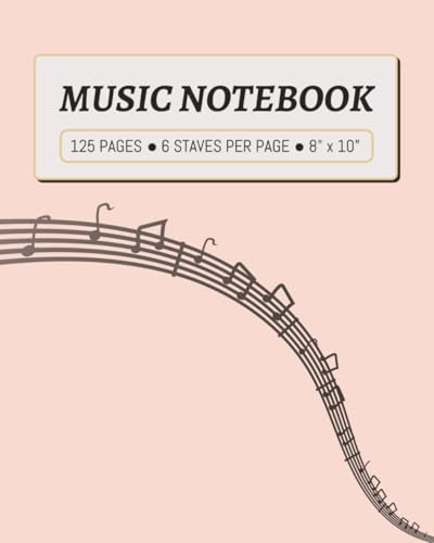 MUSIC NOTEBOOK: 125 PAGES, 6 STAVES PER PAGE, 8 x 10