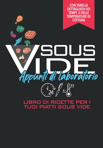 Sous Vide Appunti di Laboratorio: Ricettario per i Tuoi Piatti I Contenente gli schemi dei tempi di cottura I Libro di cucina personalizzato per manzo, maiale, pollame, frutta, verdura a cottura lenta