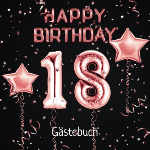 18 Happy Birthday: Gästebuch zum 18. Geburtstag - Ballons Rose Gold - 100 Seiten für Glückwünsche, Grüße, Zeichnungen & Fotos - Geschenkidee & Geburtstagdekoration zur Volljährigkeit