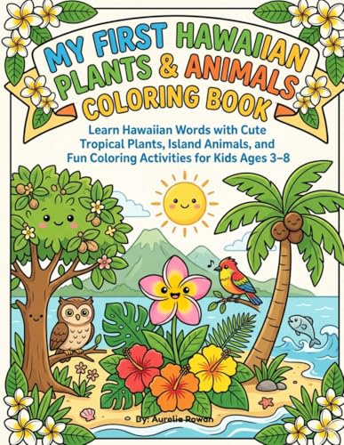 My First Hawaiian Plants & Animals Coloring Book: Learn Hawaiian Words with Cute Tropical Plants, Island Animals, and Fun Coloring Activities for Kids Ages 3–8