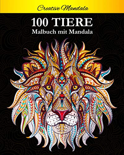 100 Tiere Malbuch mit Mandala: Stressabbauende Tiermotive. Malbuch für Erwachsene mit Mandala-Tieren (Löwen, Elefanten, Eulen, Pferde, Hunde, Katzen ... (Malbücher für Erwachsene mit Tieren, Band 1)