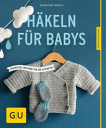 Häkeln für Babys: Kuschelige Maschen für die Kleinsten (GU Nähen, Stricken & Co.)