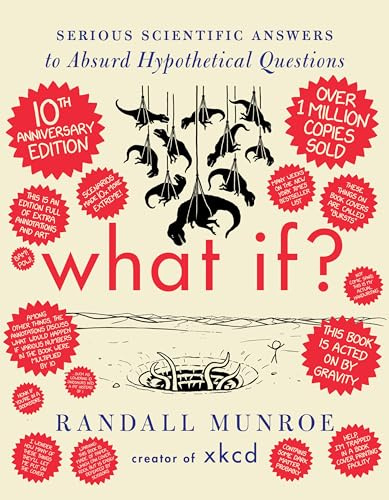 What If? 10th Anniversary Edition: Serious Scientific Answers to Absurd Hypothetical Questions—An Annotated and Illustrated 10th Anniversary Edition of a Masterpiece of Accessible Scientific Inquiry