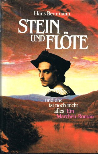 STEIN UND FLÖTE und das ist noch nicht alles. Ein Märchenroman.