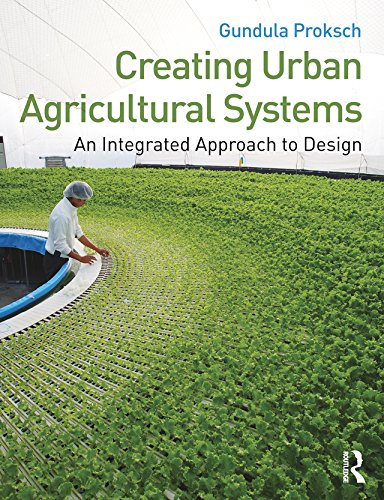 Creating Urban Agricultural Systems: An Integrated Approach to Design (English Edition)
