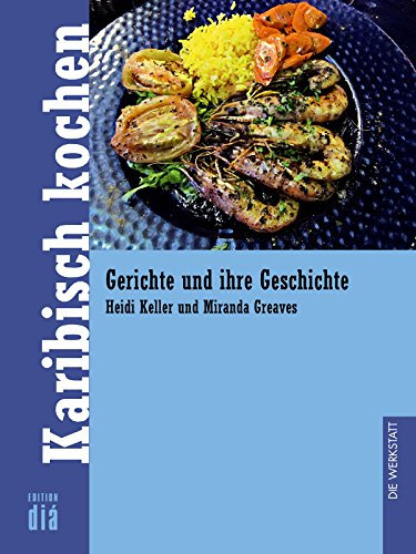 Karibisch kochen: Gerichte und ihre Geschichte