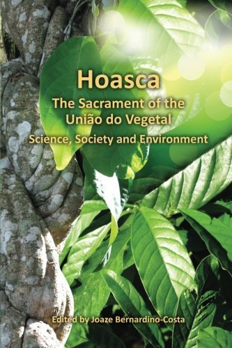 Hoasca The Sacrament of the Uniao do Vegetal, Science, Society and Environment by Joaze Bernardino-Costa (2013-11-02)