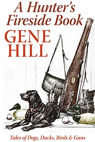 A Hunter's Fireside Book: Tales of Dogs, Ducks, Birds, & Guns