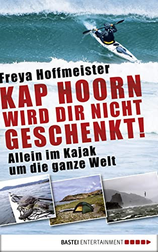 Kap Hoorn wird dir nicht geschenkt!: Allein im Kajak um die Welt