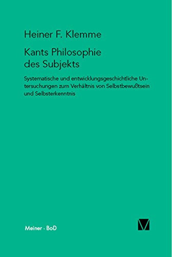 Kants Philosophie des Subjekts: Systematische und entwicklungsgeschichtliche Untersuchungen zum Verhältnis von Selbstbewußtsein und Selbsterkenntnis (Kant-Forschungen 7)