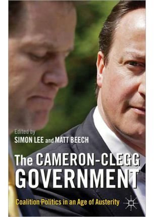 The Cameron-Clegg Government: Coalition Politics in an Age of Austerity (Paperback) - Common
