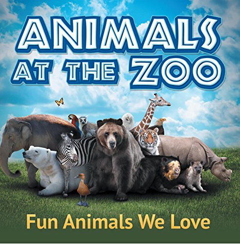 Animals at the Zoo: Fun Animals We Love: Zoo Animals for Kids (Children's Zoo Books)