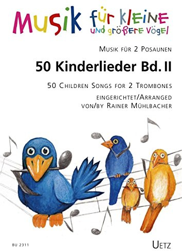 50 Kinderlieder für 2 Posaunen (II) / 50 Children Songs for 2 Trombones (II) (Musik für kleine und größere Vögel)