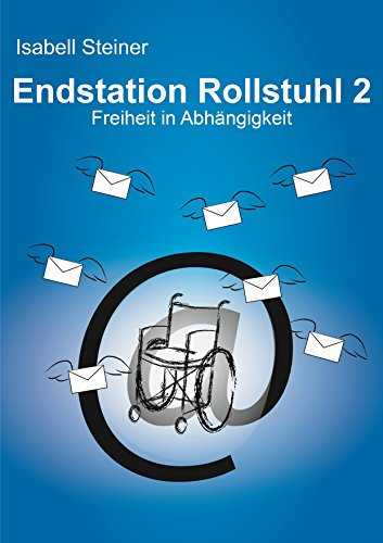 Endstation Rollstuhl 2: Freiheit in Abhängigkeit