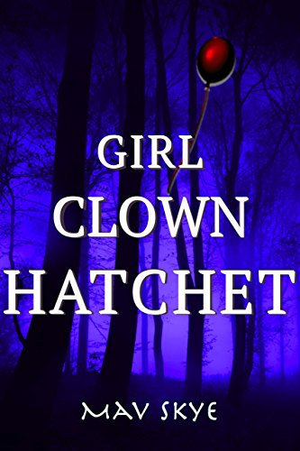 Girl Clown Hatchet: A Novel (Girl Clown Hatchet Suspense Series Book 1)