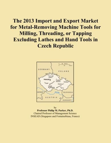 The 2013 Import and Export Market for Metal-Removing Machine Tools for Milling, Threading, or Tapping Excluding Lathes and Hand Tools in Czech Republic