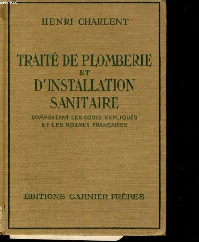 TRAITE DE PLOMBERIE ET D'INSTALLATION SANITAIRE - comportant les codes expliqués et les normes francaises