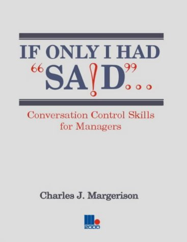 If Only I Had Said...: Conversation Control Skills for Managers by Charles Margerison (1991-09-02)