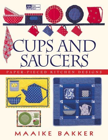 Cups and Saucers: Paper-Pieced Kitchen Designs by Bakker, Maaike (2000) Paperback