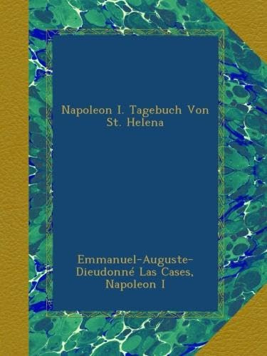 Napoleon I. Tagebuch Von St. Helena