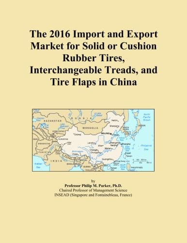 The 2016 Import and Export Market for Solid or Cushion Rubber Tires, Interchangeable Treads, and Tire Flaps in China