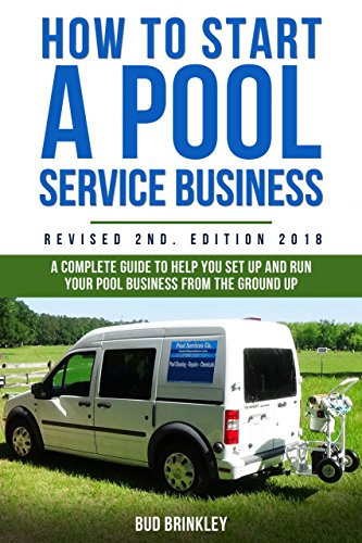 How to Start a Pool Service Business Revised 2nd. Edition: A Complete Guide To Help You Set Up And Run Your Pool Business From The Ground Up