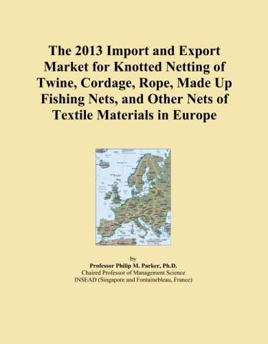 The 2013 Import and Export Market for Knotted Netting of Twine, Cordage, Rope, Made Up Fishing Nets, and Other Nets of Textile Materials in Europe