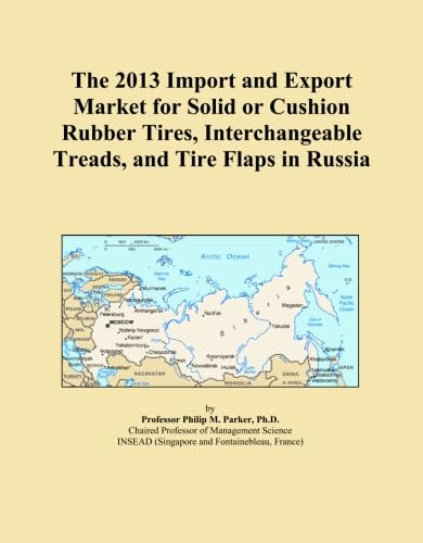The 2013 Import and Export Market for Solid or Cushion Rubber Tires, Interchangeable Treads, and Tire Flaps in Russia