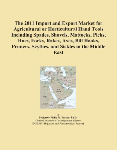The 2011 Import and Export Market for Agricultural or Horticultural Hand Tools Including Spades, Shovels, Mattocks, Picks, Hoes, Forks, Rakes, Axes, ... Scythes, and Sickles in the Middle East