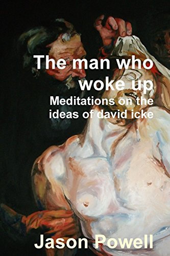 The man who woke up - Meditations on the ideas of David Icke by Jason Powell (2014-04-10)