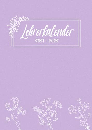 Lehrerkalender 2021 2022: Kalender für Lehrerinnen und Lehrer für das Schuljahr 21/22 - Lehrerplaner mit Wochenübersicht, Notenlisten, Klausurenplaner und Jahresübersicht