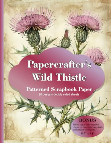 Papercrafter's Wild Thistle Patterned Scrapbook Paper: Craft Pad for Scrapbooking and Papercrafting, Fussy Cuts, Non-Perforated Double-Sided 8.5 x 11 Sheets