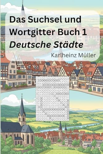 Das Suchsel und Wortgitter Buch 1: Deutsche Städte (Die Rätselbücher für Erwachsene)