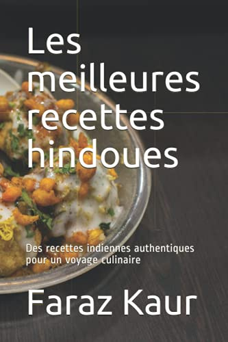 Les meilleures recettes hindoues: Des recettes indiennes authentiques pour un voyage culinaire