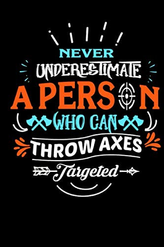 Never Underestimate A Person Who Can Throw Axes Targeted: Scorebook Lined Paper 6x9 | Funny Axe Throwing Gift for Woodworker - Lumberjack