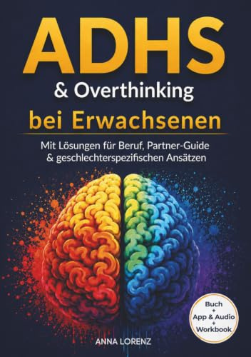 Overthinking bei ADHS im Erwachsenenalter: 26 Tools & 21-Tage-Praxis-Plan | Inkl. Lösungen für Beruf, Partner-Guide & geschlechterspezifischen ... & Overthinking – die Reihe von Anna Lorenz)