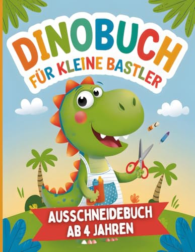 Dinobuch für Kleine Bastler: Das Kreative Schneidebuch für Kinder ab 4 Jahren zur Förderung der Feinmotorik