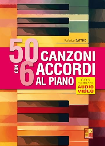 50 canzoni con 6 accordi al pianoforte (Libro di grande formato con registrazioni audio e video da scaricare)