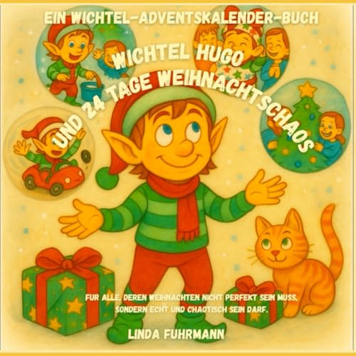 Wichtel Hugo und 24 Tage Weihnachtschaos: Ein Wichtel-Adventskalender-Buch