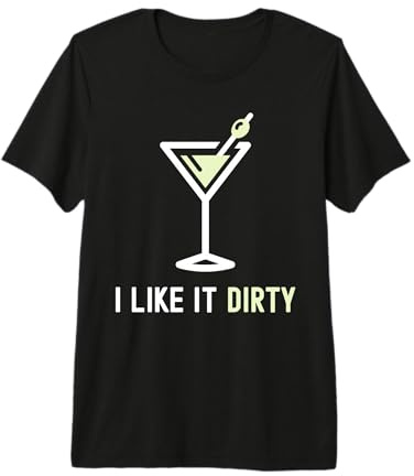 I Like It Dirty Funny Dirty Martini Glass Drink Happy Hour Premium T-Shirt