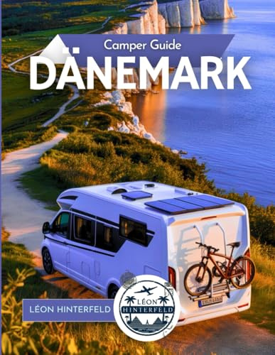 Camper Guide DÄNEMARK: Von Kopenhagen bis zur Nordsee – mit dem Wohnmobil märchenhafte Küsten, Wikingerpfade & Hygge Hideaways entdecken (ROADTRIP-REISEFÜHRER, Band 6)