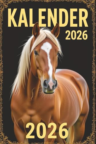 Kalender 2026: Pferde Jahresplaner für das Jahr 2026. Für alle Pferdeliebhaber, Dressur & Hobby Reiter-innen, mit Ferien, Feiertagen und Monatsübersicht - Organizer und Zeitplaner für 1 Jahr