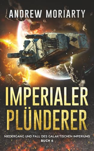 Imperialer Plünderer: Niedergang und Fall des Galaktischen Imperiums Buch 6