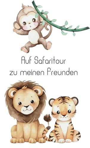 Auf Safaritour zu meinen Freunden: Freundebuch für Kindergarten und Grundschule (Freundebücher)